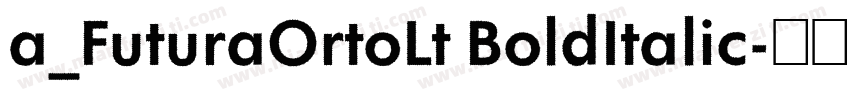 a_FuturaOrtoLt BoldItalic字体转换